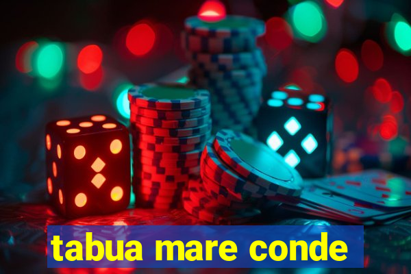 tabua mare conde